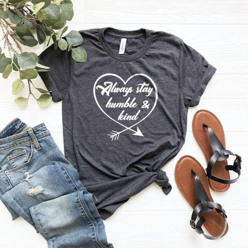 Always Stay Humble And Kind Shirt - Picture 1 of 4